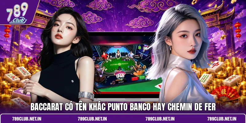 Baccarat có tên khác Punto Banco hay Chemin de Fer