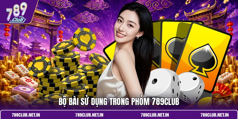 Bộ bài sử dụng trong Phỏm 789CLUB