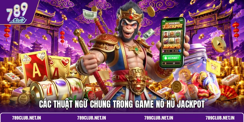 Các thuật ngữ chung trong game nổ hũ Jackpot