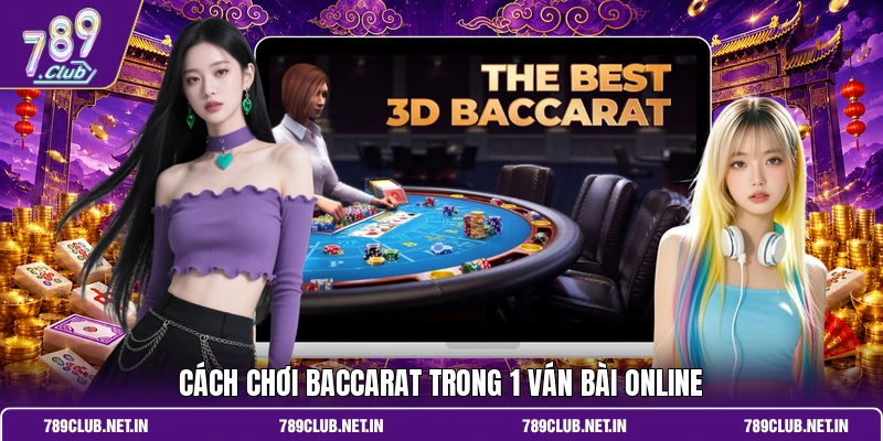 Cách chơi Baccarat trong 1 ván bài online
