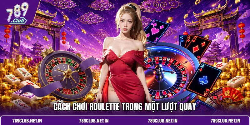 Cách chơi Roulette trong một lượt quay