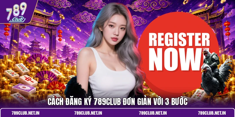 Cách đăng ký 789CLUB đơn giản với 3 bước
