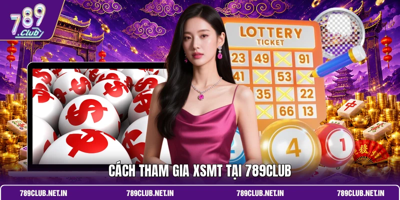 Cách tham gia XSMT tại 789Club