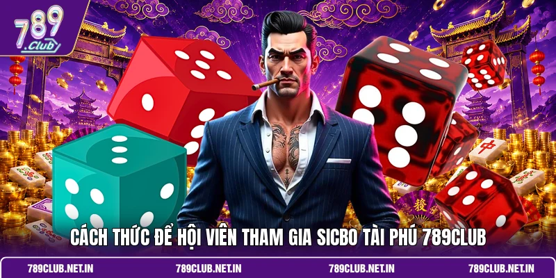 Cách thức để hội viên tham gia Sicbo Tài Phú 789CLUB