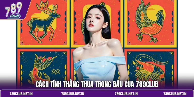 Cách tính thắng thua trong bầu cua 789CLUB