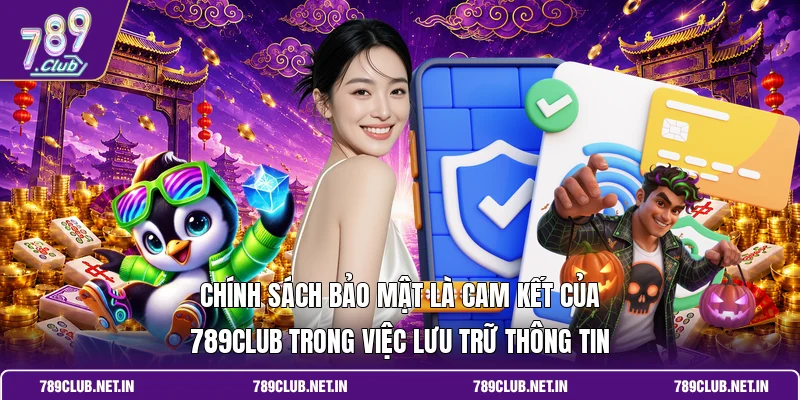 Chính sách bảo mật là cam kết của 789Club trong việc lưu trữ thông tin 