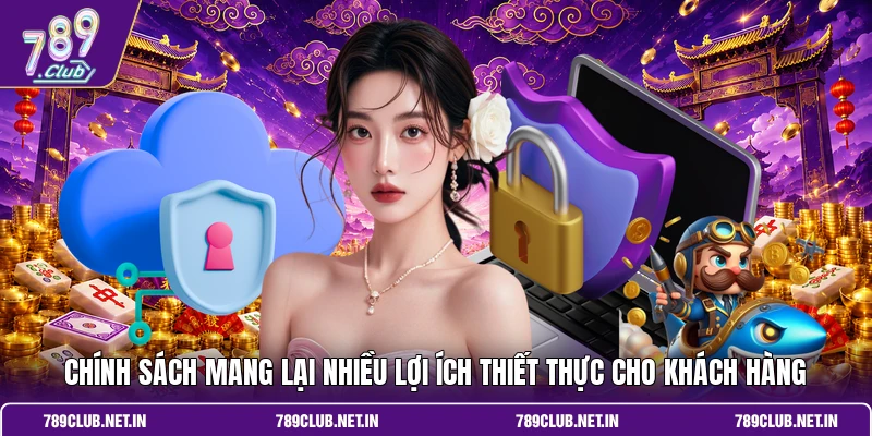 Chính sách mang lại nhiều lợi ích thiết thực cho khách hàng 