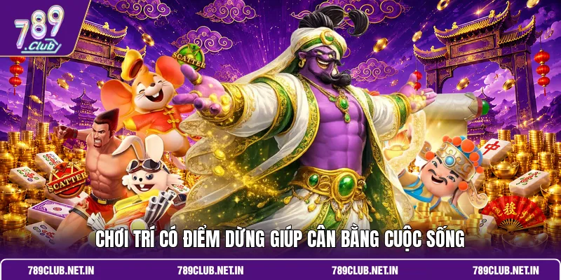 Chơi trí có điểm dừng giúp cân bằng cuộc sống