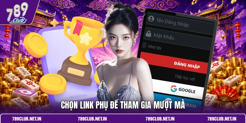 Chọn link phụ để tham gia mượt mà