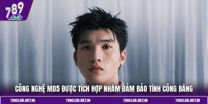 Công nghệ MD5 được tích hợp nhằm đảm bảo tính công bằng