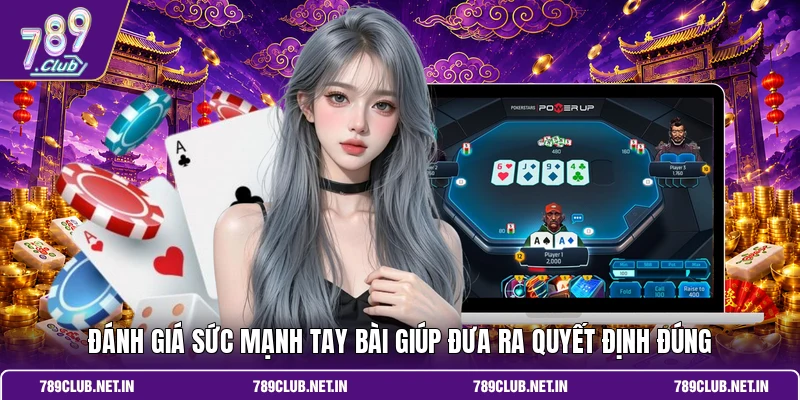 Đánh giá sức mạnh tay bài giúp đưa ra quyết định đúng