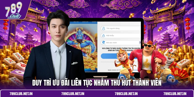 Duy trì ưu đãi liên tục nhằm thu hút thành viên