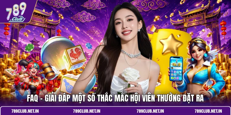 FAQ - Giải đáp một số thắc mắc hội viên thường đặt ra