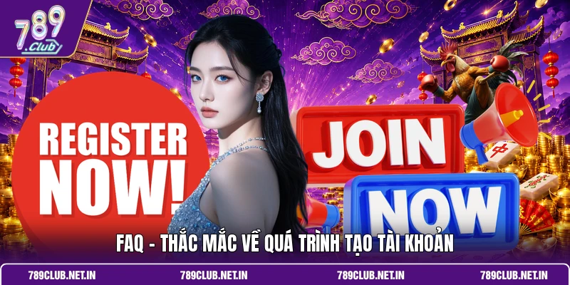 FAQ - Thắc mắc về quá trình tạo tài khoản