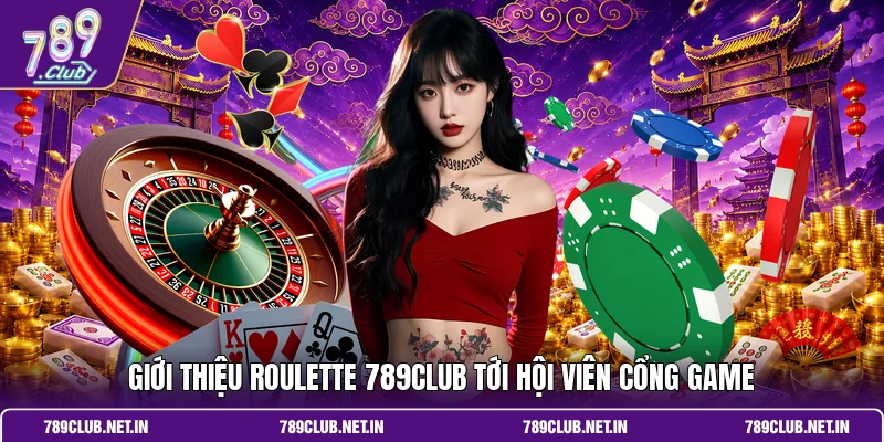 Giới thiệu Roulette 789CLUB tới hội viên cổng game