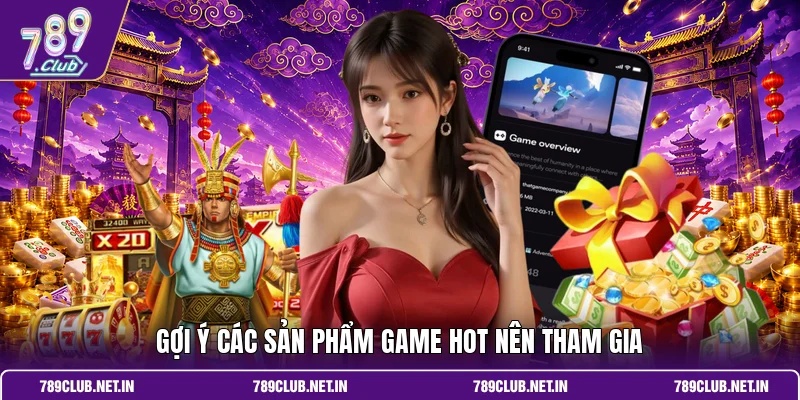 Gợi ý các sản phẩm game hot nên tham gia