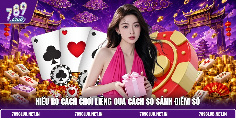 Hiểu rõ cách chơi Liêng qua cách so sánh điểm số