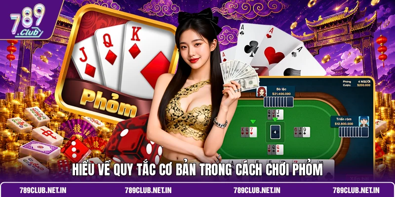 Hiểu về quy tắc cơ bản trong cách chơi Phỏm 