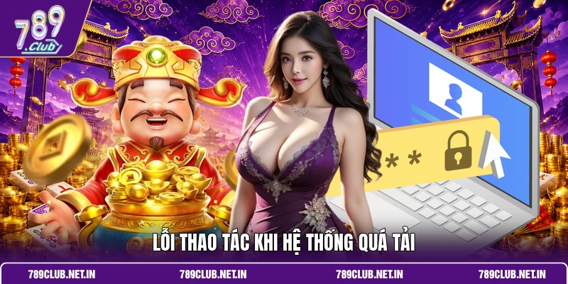 Lỗi thao tác khi hệ thống quá tải