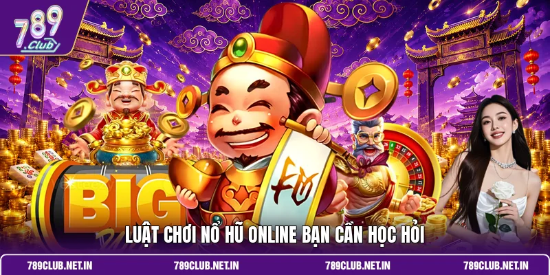 Luật chơi nổ hũ online bạn cần học hỏi