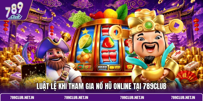 Luật lệ khi tham gia nổ hũ online tại 789CLUB