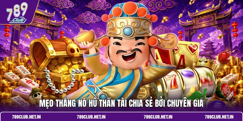 Mẹo thắng nổ hũ thần tài chia sẻ bởi chuyên gia