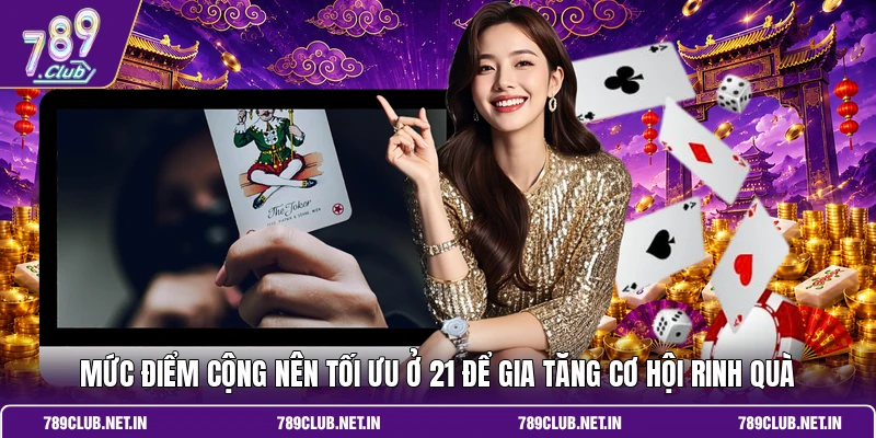 Mức điểm cộng nên tối ưu ở 21 để gia tăng cơ hội rinh quà
