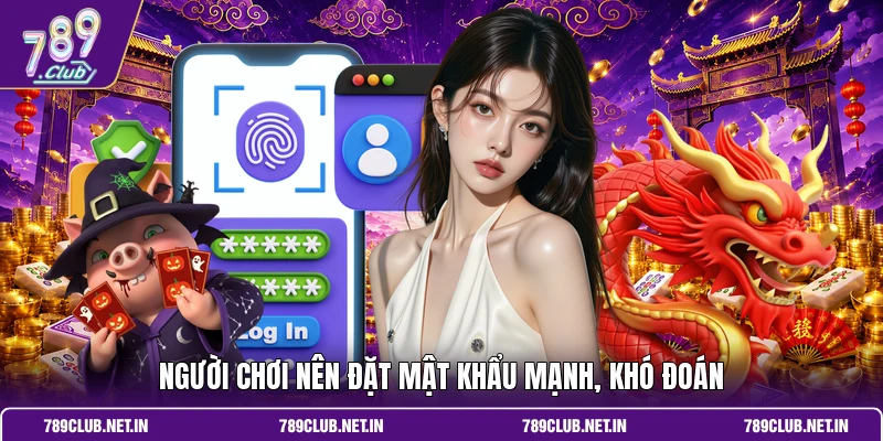 Người chơi nên đặt mật khẩu mạnh, khó đoán