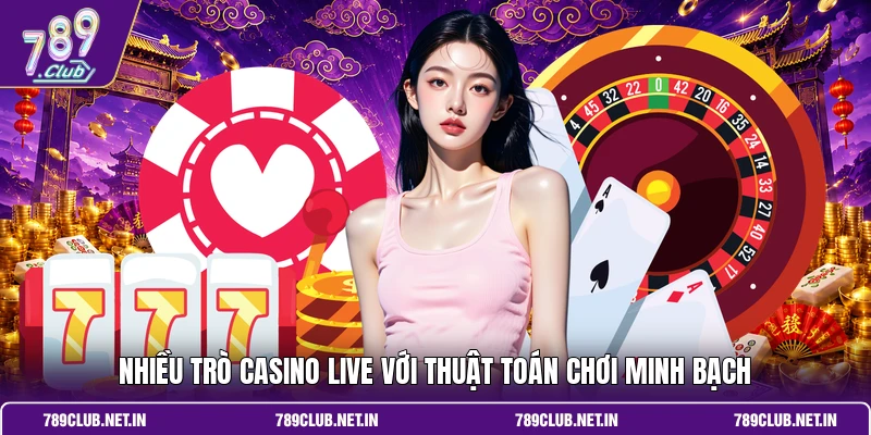 Nhiều trò Casino live với thuật toán chơi minh bạch