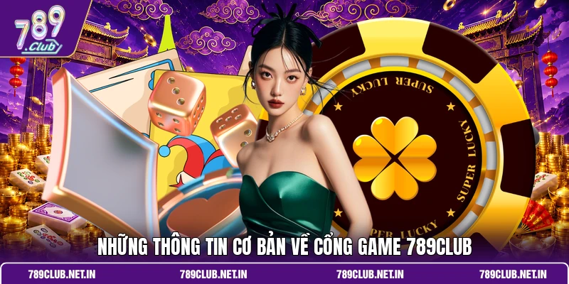 Những thông tin cơ bản về cổng game 789club
