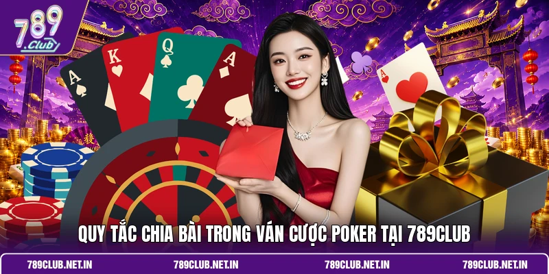 Quy tắc chia bài trong ván cược Poker tại 789club