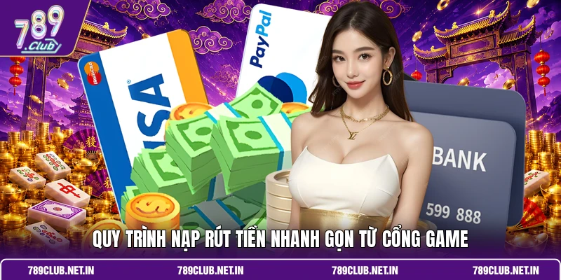 Quy trình nạp rút tiền nhanh gọn từ cổng game
