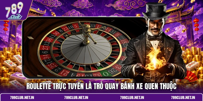 Roulette trực tuyến là trò quay bánh xe quen thuộc