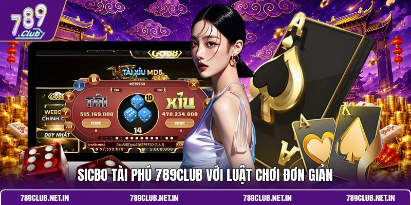 Sicbo Tài Phú 789CLUB với luật chơi đơn giản