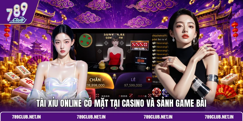 Tài Xỉu online có mặt tại casino và sảnh game bài