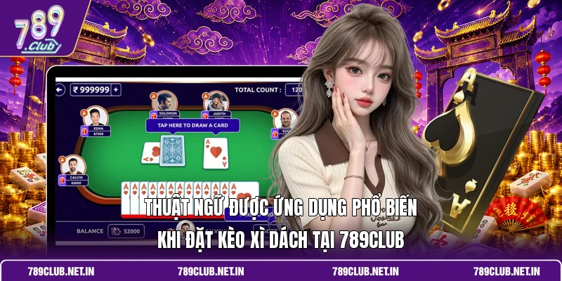 Thuật ngữ được ứng dụng phổ biến khi đặt kèo xì dách tại 789CLUB