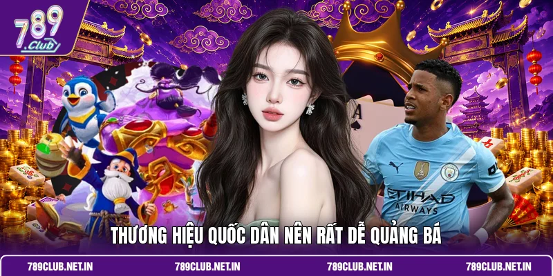Thương hiệu quốc dân nên rất dễ quảng bá