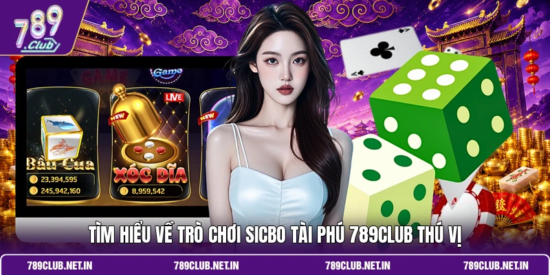 Tìm hiểu về trò chơi Sicbo Tài Phú 789CLUB thú vị