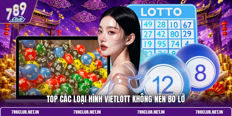 Top các loại hình Vietlott không nên bỏ lỡ 