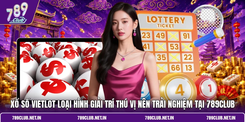 Xổ số Vietlot loại hình giải trí thú vị nên trải nghiệm tại 789Club 